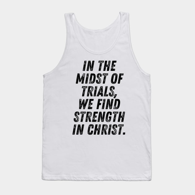 In The Midst Of Trials We Find Strength In Christ Christian Quote Tank Top by Art-Jiyuu